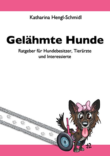 Gelähmte Hunde: Ratgeber für Hundebesitzer, Tierärzte und Interessierte von Books on Demand GmbH